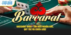 Baccarat RR88 - Quy Tắc Chơi Hiệu Quả Dành Riêng Cho Tân Thủ