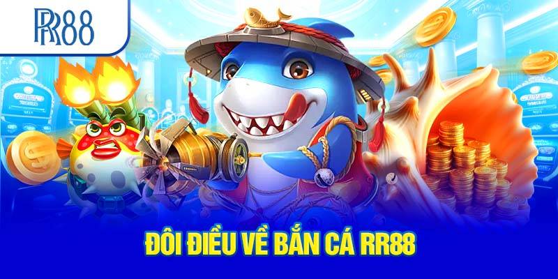 Tổng quan sơ lược về sảnh game bắn cá RR88