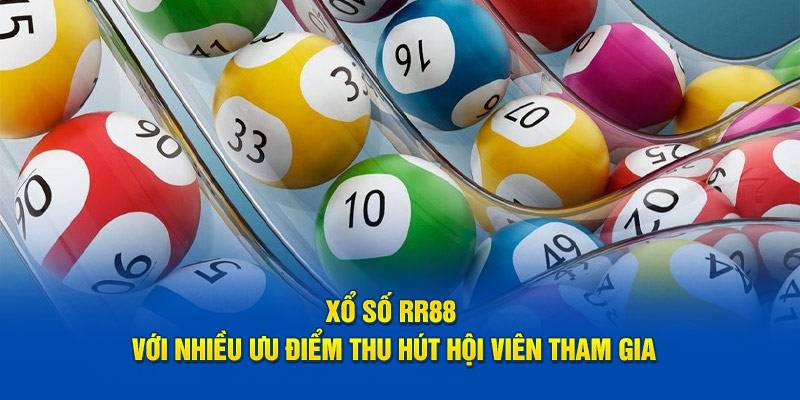 Ưu điểm thu hút người chơi tham gia sảnh xổ số RR88